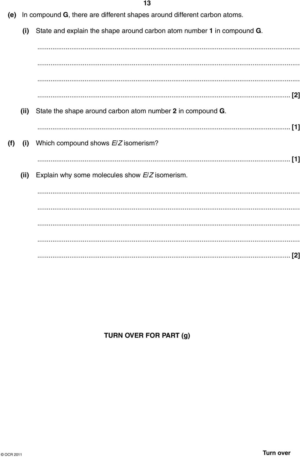 ... [2] (ii) State the shape around carbon atom number 2 in compound G.