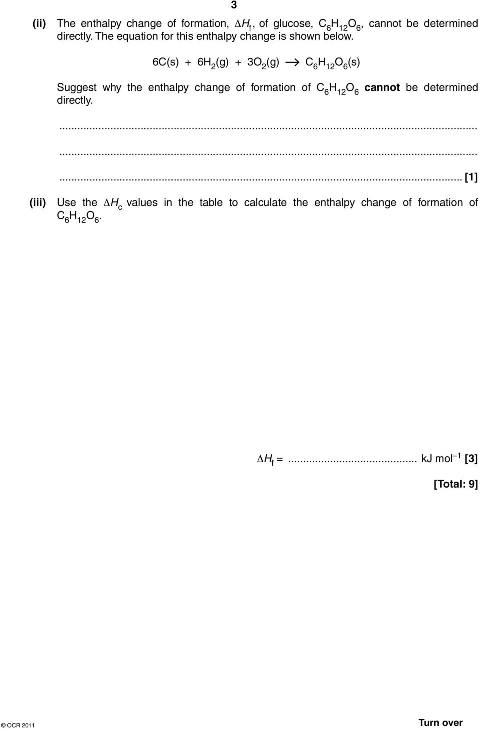 6(s) + 6 2 (g) + 3O 2 (g) 6 12 O 6 (s) Suggest why the enthalpy change of formation of 6 12 O 6 cannot