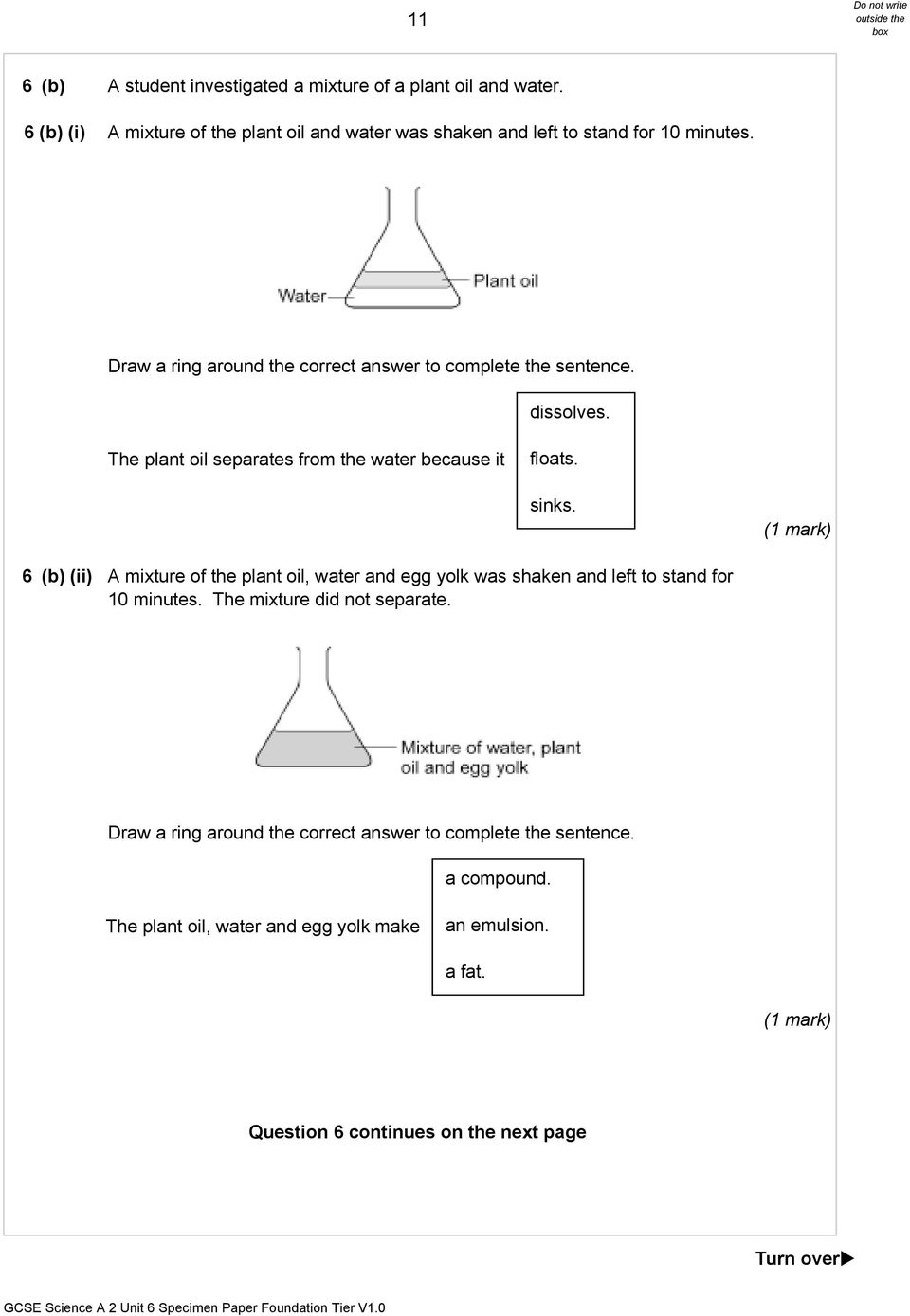 Draw a ring around the correct answer to complete the sentence. dissolves. The plant oil separates from the water because it floats. sinks.