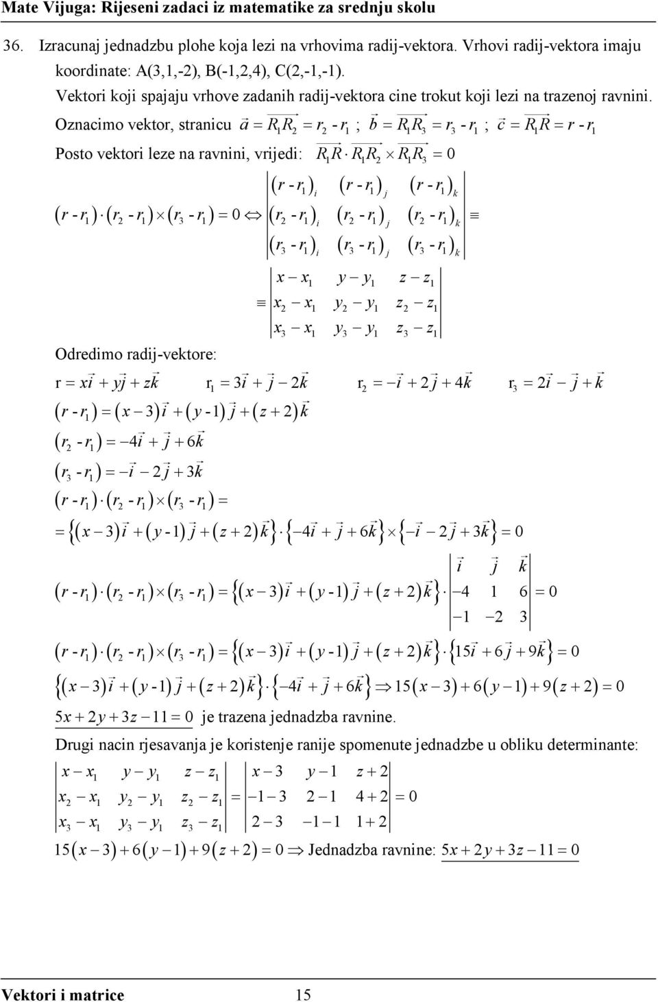 Ozncimo vektor, strnicu R1R r - r1 ; b R1R3 r3 - r1 ; c R1R r- r1 Posto vektori leze n rvnini, vrijedi: RR RR RR 0 ( r- r ) ( r ) 1 1 1 1 3 ( r-r1) ( r-r1) ( r-r ) i j 1 k i j k ( r -r ) ( r -r ) ( r