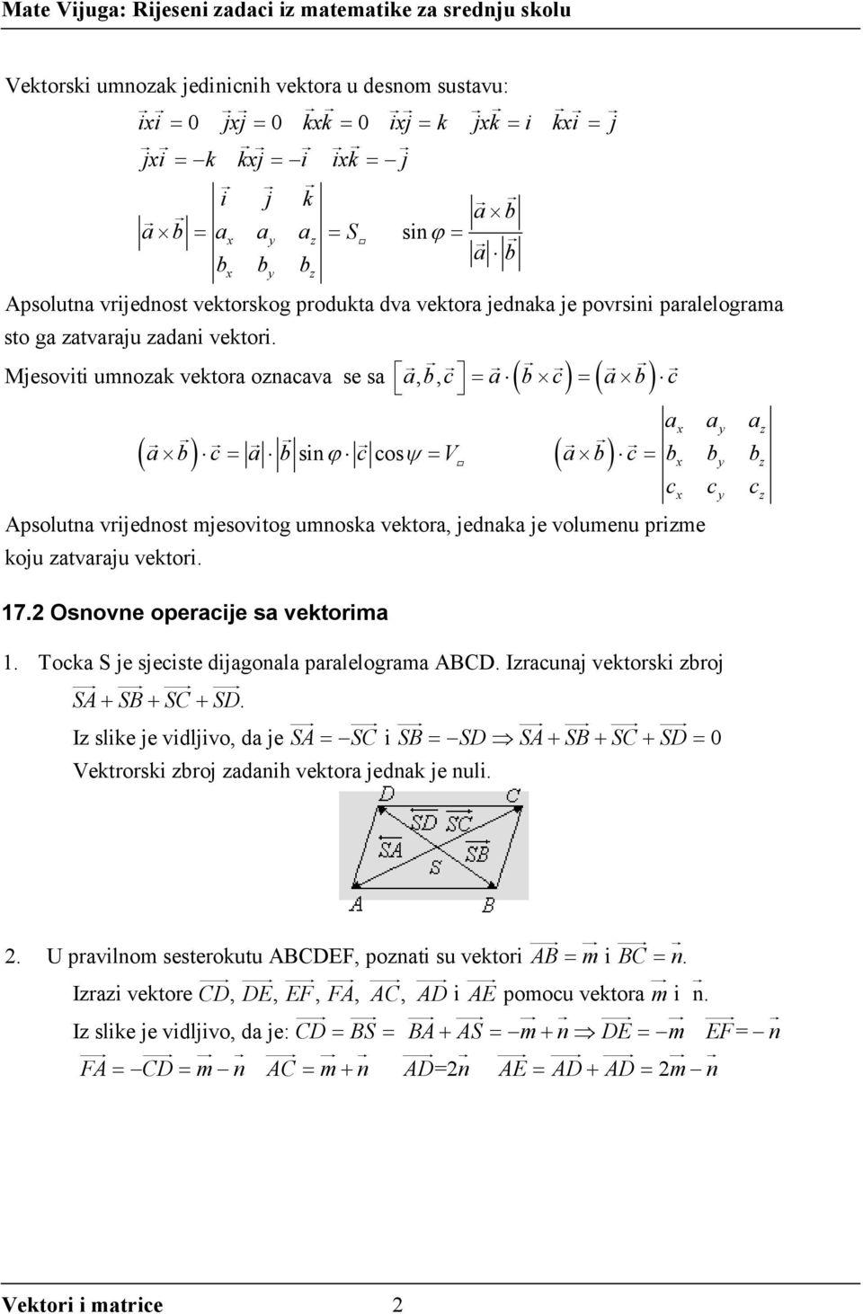 Mjesoviti umnozk vektor ozncv se s bc,, ( b c) ( b) c b c b c V b c b b b sinϕ cosψ x y z x y z c c c x y z Apsolutn vrijednost mjesovitog umnosk vektor, jednk je volumenu prizme koju ztvrju vektori.