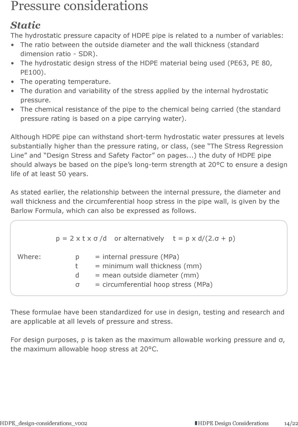 The duration and variability of the stress applied by the internal hydrostatic pressure.