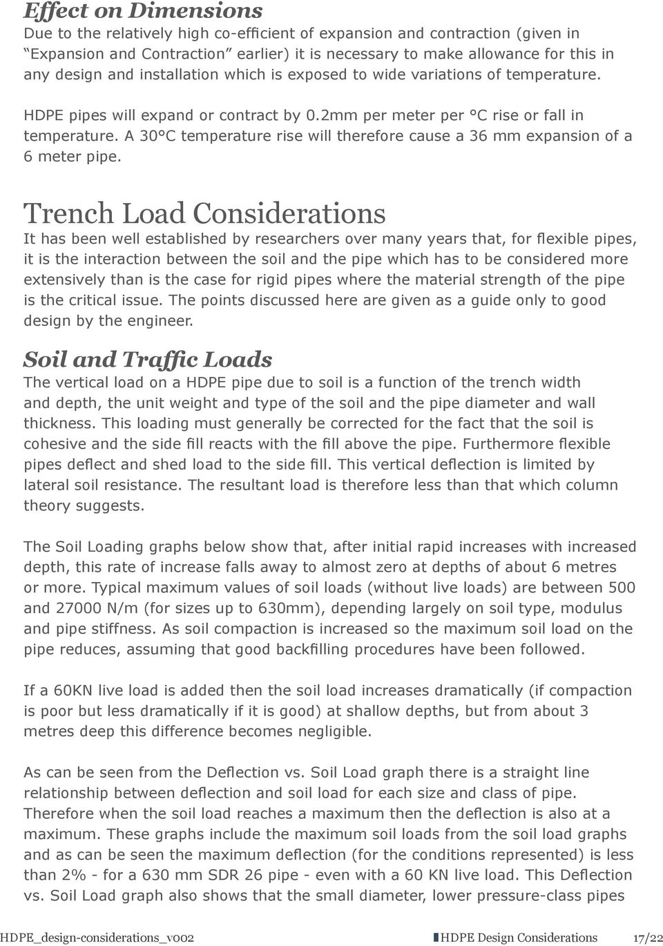 A 30 C temperature rise will therefore cause a 36 mm expansion of a 6 meter pipe.