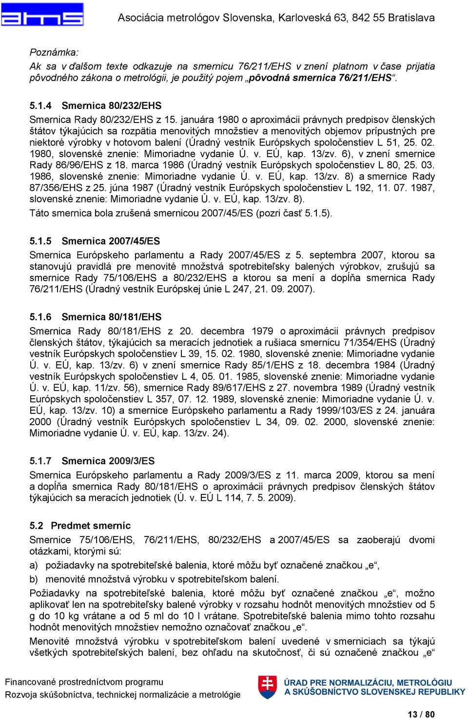 Európskych spoločenstiev L 51, 25. 02. 1980, slovenské znenie: Mimoriadne vydanie Ú. v. EÚ, kap. 13/zv. 6), v znení smernice Rady 86/96/EHS z 18.