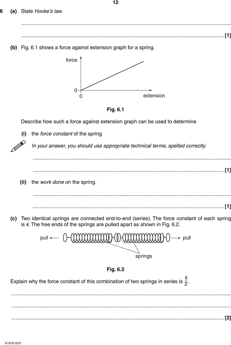 1 Describe how such a force against extension graph can be used to determine (i) the force constant of the spring In your answer, you should use appropriate