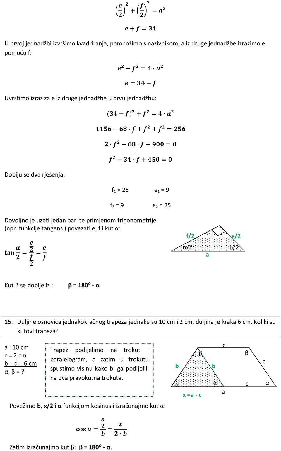 funkije tngens ) povezti e, f i kut : = = f/2 e/2 /2 /2 Kut se doije iz : = 180⁰ - 15. Duljine osnovi jednkokčnog tpez jednke su 10 m i 2 m, duljin je kk 6 m.