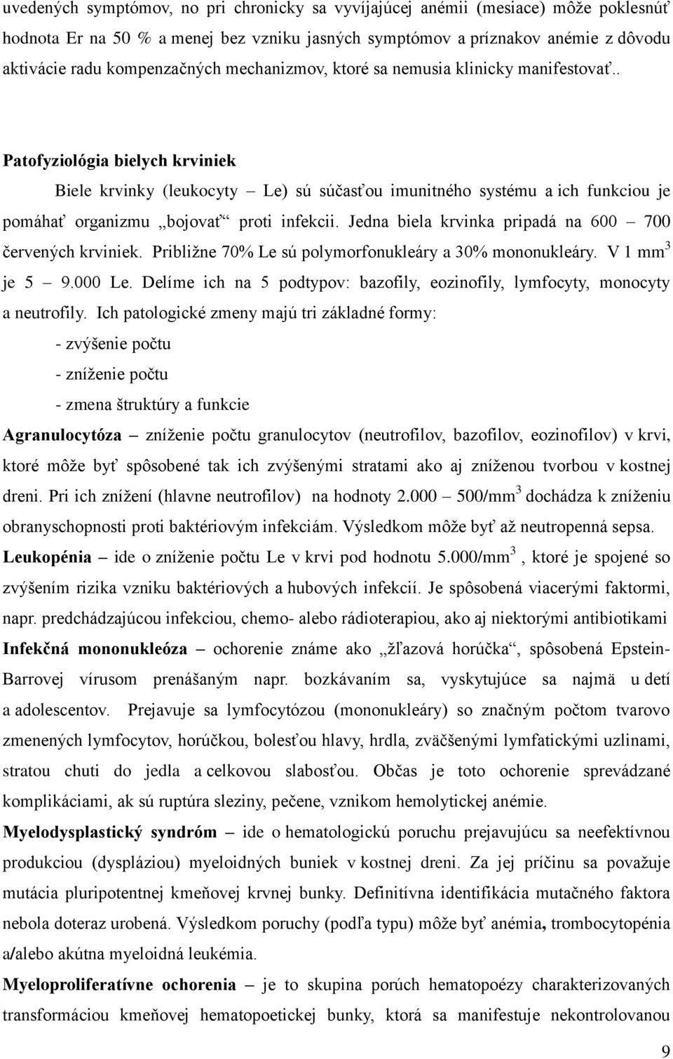 . Patofyziológia bielych krviniek Biele krvinky (leukocyty Le) sú súčasťou imunitného systému a ich funkciou je pomáhať organizmu bojovať proti infekcii.