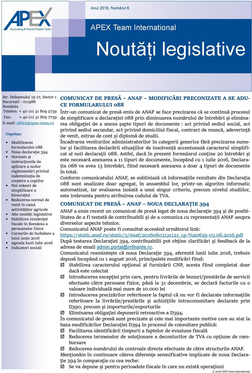 ro Cuprins: Modificarea formularului 088 Noua declarație 394 Normele și instrucțiunile de aplicare a noilor reglementări privind indemnizația de creștere a copiilor Noi măsuri de simplificare a
