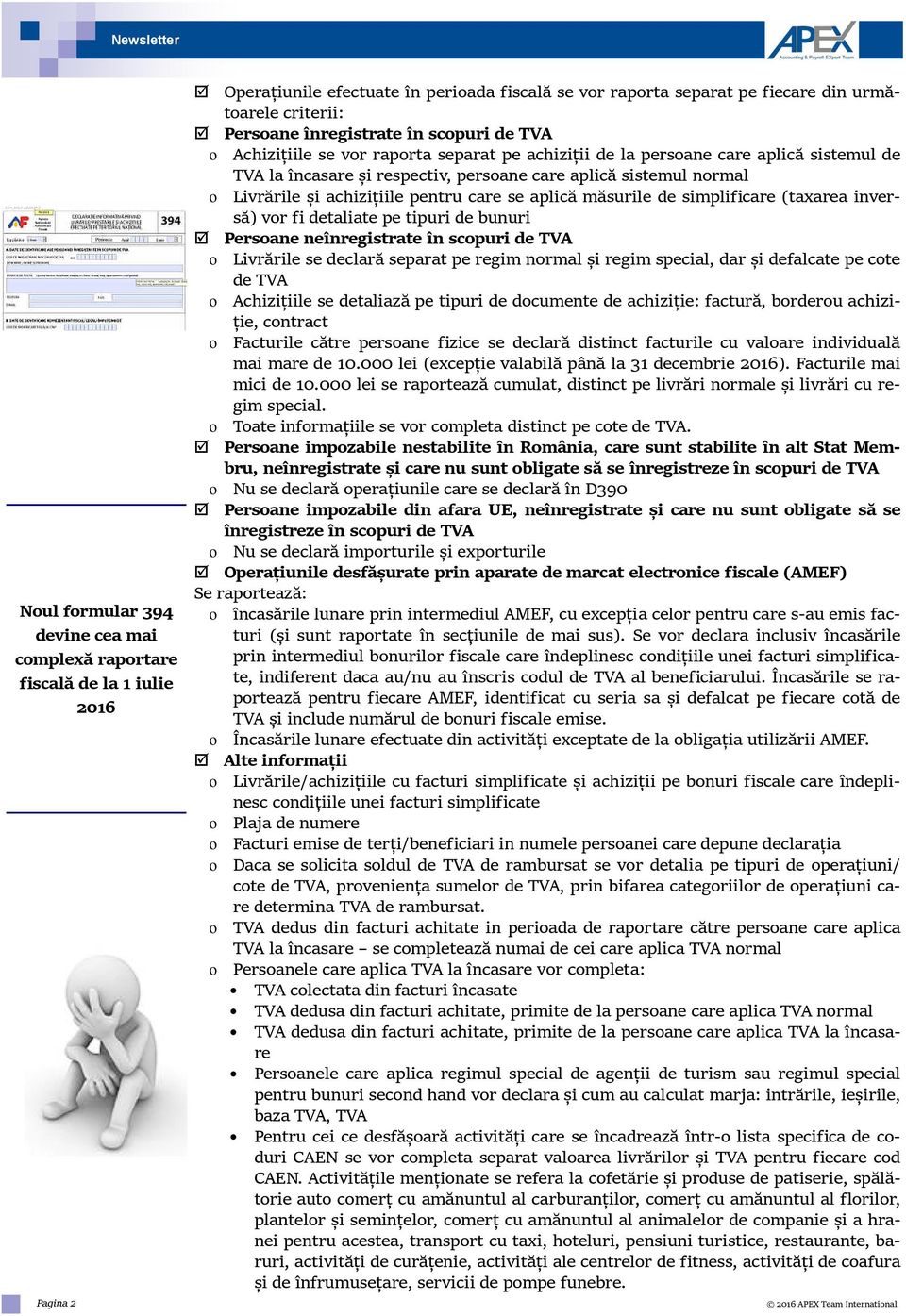 și achizițiile pentru care se aplică măsurile de simplificare (taxarea inversă) vor fi detaliate pe tipuri de bunuri Persoane neînregistrate în scopuri de TVA ο Livrările se declară separat pe regim