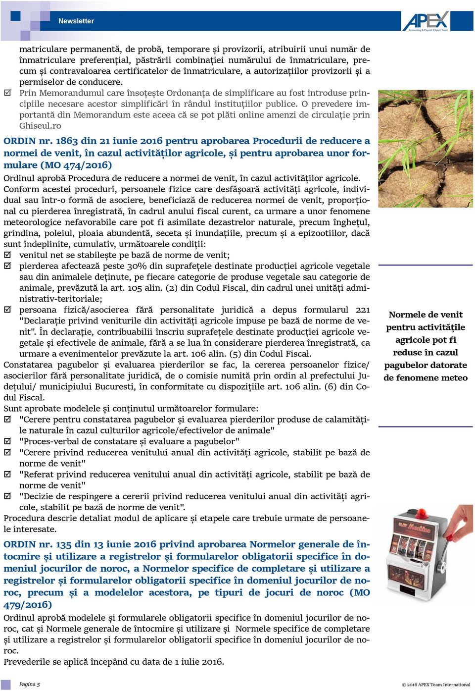 Prin Memorandumul care însoțește Ordonanța de simplificare au fost introduse principiile necesare acestor simplificări în rândul instituțiilor publice.