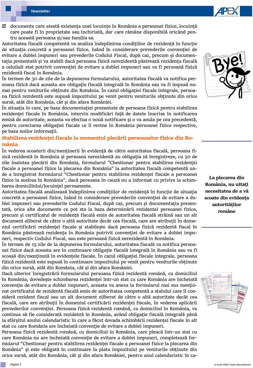 Autoritatea fiscală competentă va analiza îndeplinirea condițiilor de rezidență în funcție de situația concretă a persoanei fizice, luând în considerare prevederile convenției de evitare a dublei