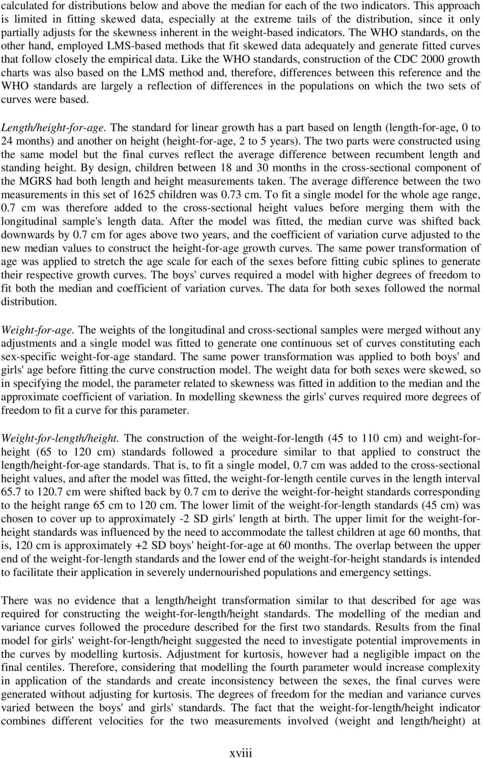 The WHO standards, on the other hand, employed LMS-based methods that fit skewed data adequately and generate fitted curves that follow closely the empirical data.