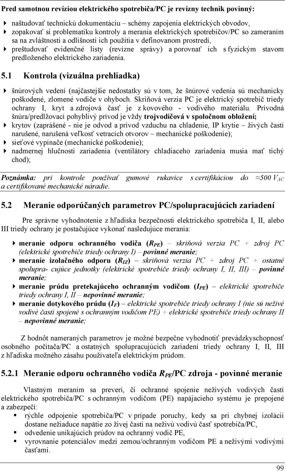 listy (revízne správy) a porovnať ich s fyzickým stavom predloženého elektrického zariadenia. 5.