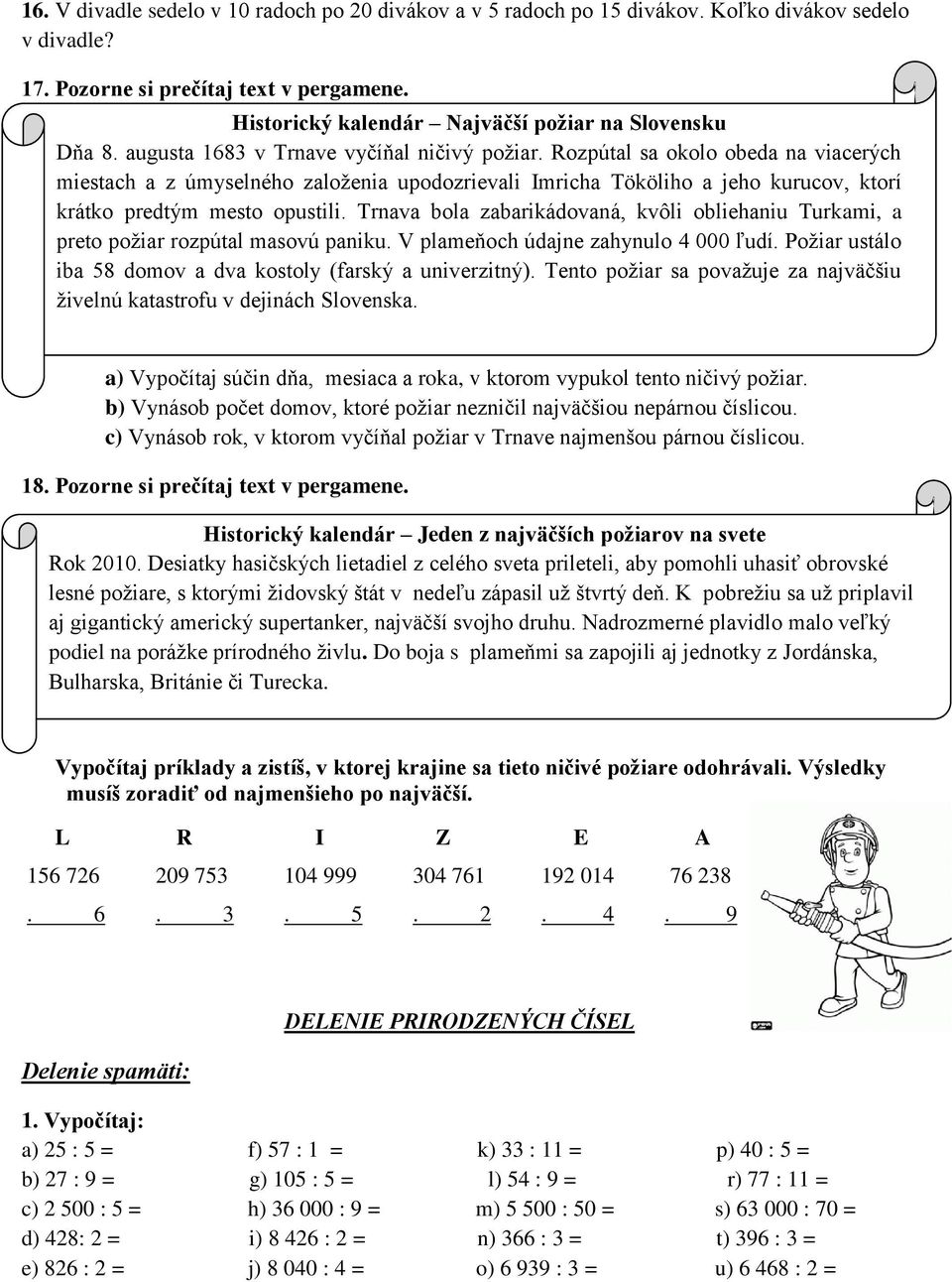 Rozpútal sa okolo obeda na viacerých miestach a z úmyselného založenia upodozrievali Imricha Tököliho a jeho kurucov, ktorí krátko predtým mesto opustili.