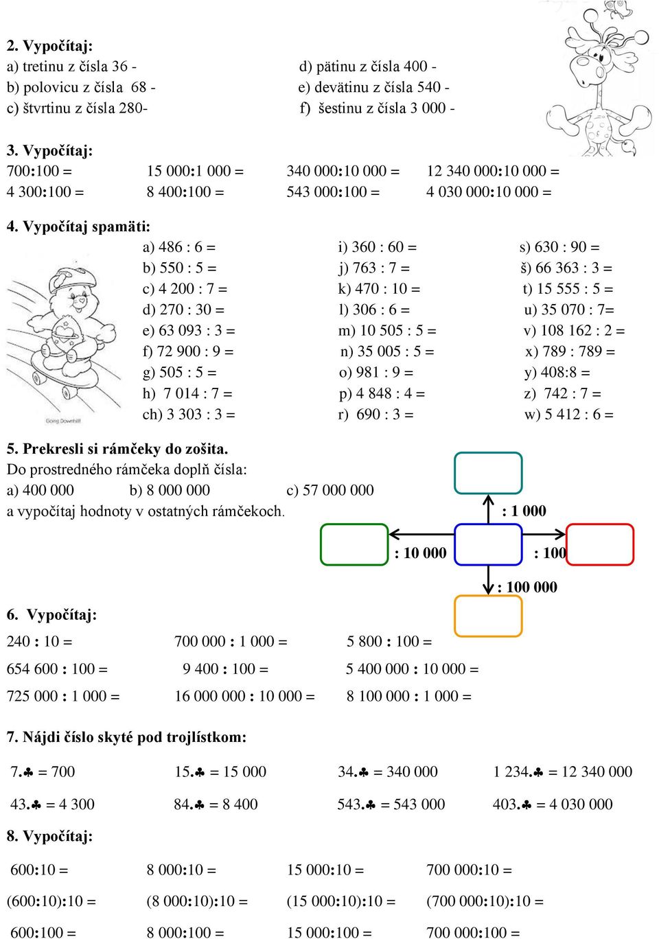 Vypočítaj spamäti: a) 486 : 6 = i) 360 : 60 = s) 630 : 90 = b) 550 : 5 = j) 763 : 7 = š) 66 363 : 3 = c) 4 200 : 7 = k) 470 : 10 = t) 15 555 : 5 = d) 270 : 30 = l) 306 : 6 = u) 35 070 : 7= e) 63 093