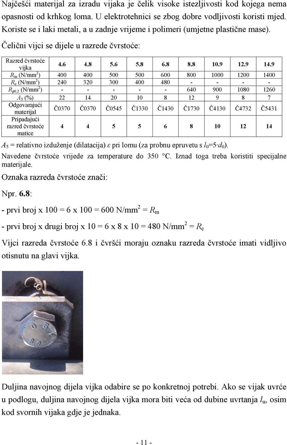 9 R m (N/mm 2 ) 400 400 500 500 600 800 1000 1200 1400 R e (N/mm 2 ) 240 320 300 400 480 - - - - R p0,2 (N/mm 2 ) - - - - - 640 900 1080 1260 A 5 (%) 22 14 20 10 8 12 9 8 7 Odgovarajući materijal