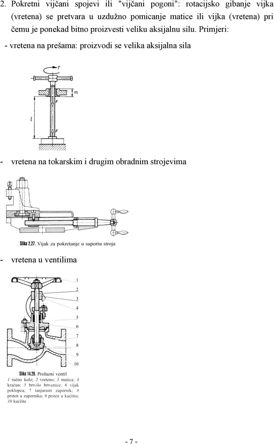 proizvesti veliku aksijalnu silu.