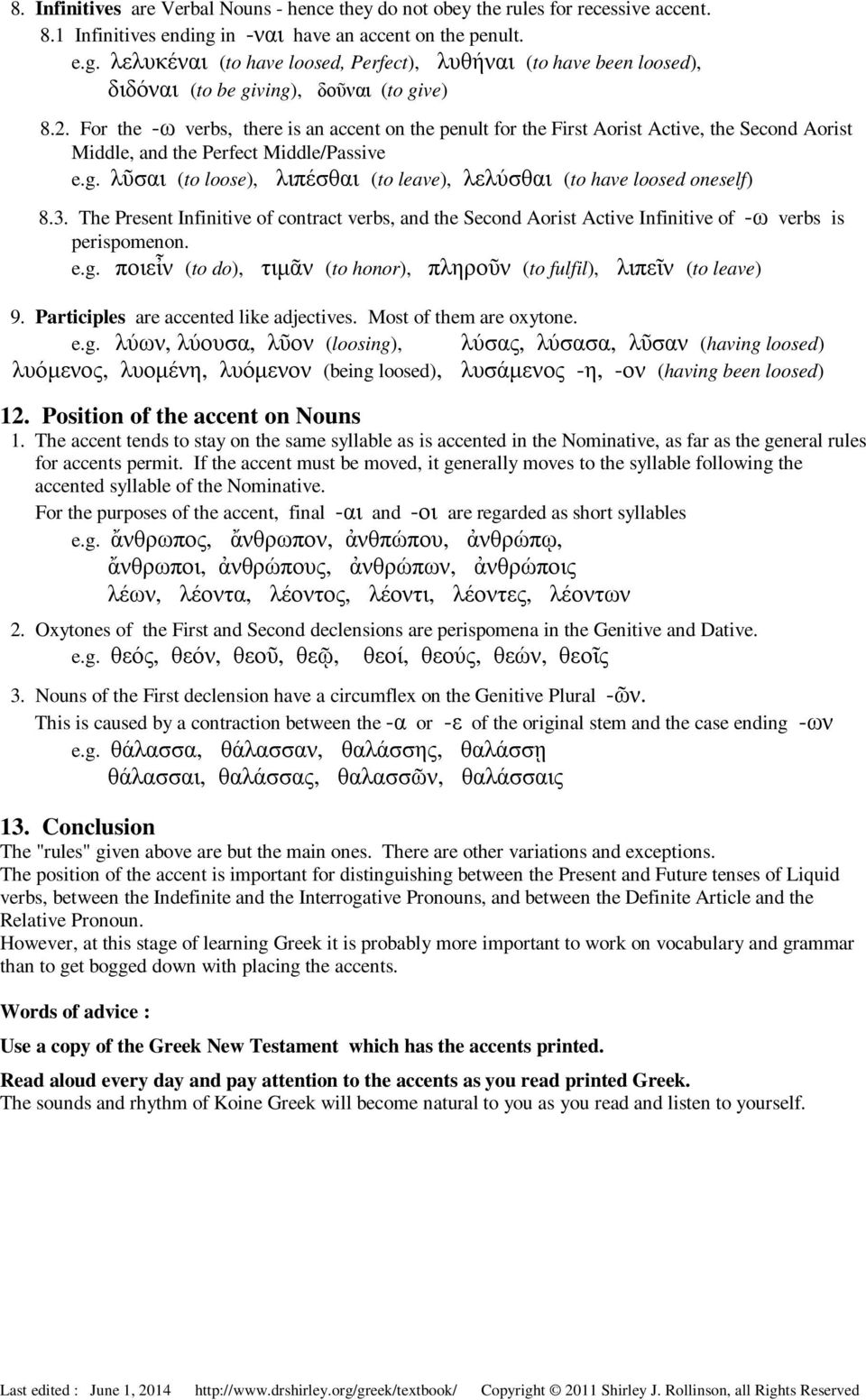 For the -ω verbs, there is an accent on the penult for the First Aorist Active, the Second Aorist Middle, and the Perfect Middle/Passive e.g.