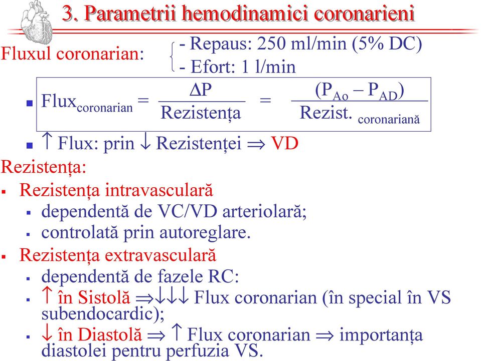 coronariană Flux: prin Rezistenţei VD Rezistenţa: Rezistenţa intravasculară dependentă de VC/VD arteriolară;