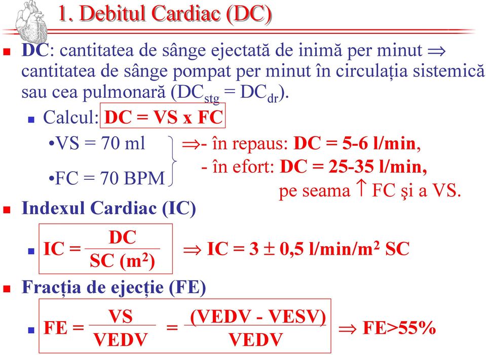 Calcul: DC = VS x FC VS = 70 ml - înrepaus: DC = 5-6 l/min, - în efort: DC = 25-35 l/min, FC = 70 BPM pe