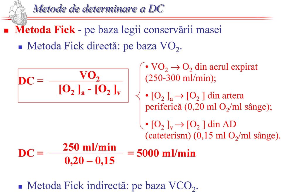 DC = VO 2 [O 2 ] a -[O 2 ] v VO 2 O 2 din aerul expirat (250-300 ml/min); [O 2 ] a [O 2 ] din