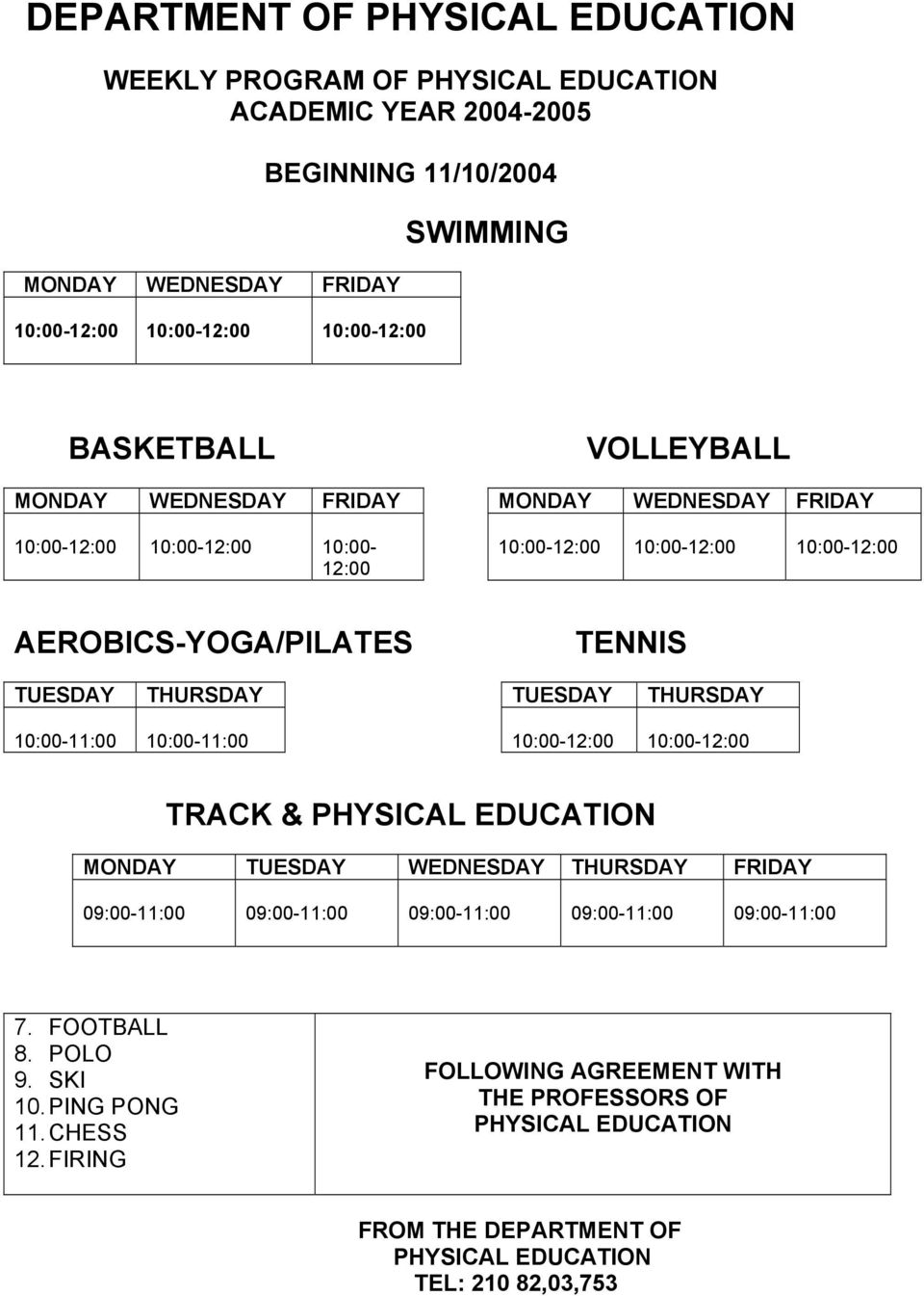 TUESDAY THURSDAY 10:00-11:00 10:00-11:00 10:00-12:00 10:00-12:00 TRACK & PHYSICAL EDUCATION MONDAY TUESDAY WEDNESDAY THURSDAY FRIDAY 09:00-11:00 09:00-11:00 09:00-11:00 09:00-11:00