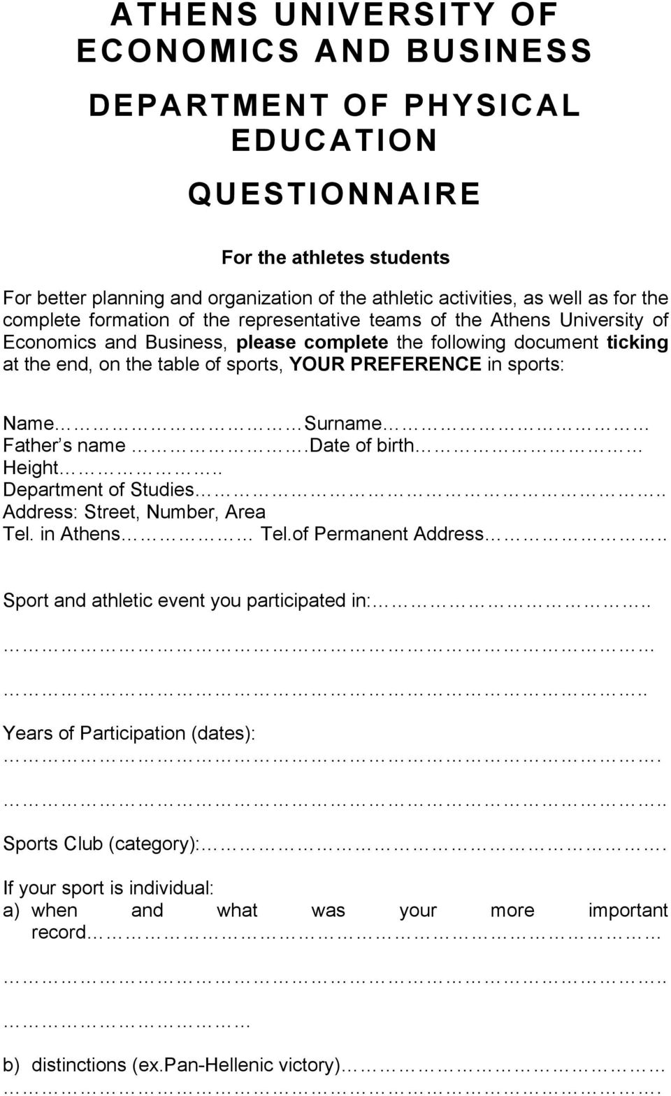 PREFERENCE in sports: Name Surname Father s name.date of birth Height.. Department of Studies.. Address: Street, Number, Area Tel. in Athens Tel.of Permanent Address.