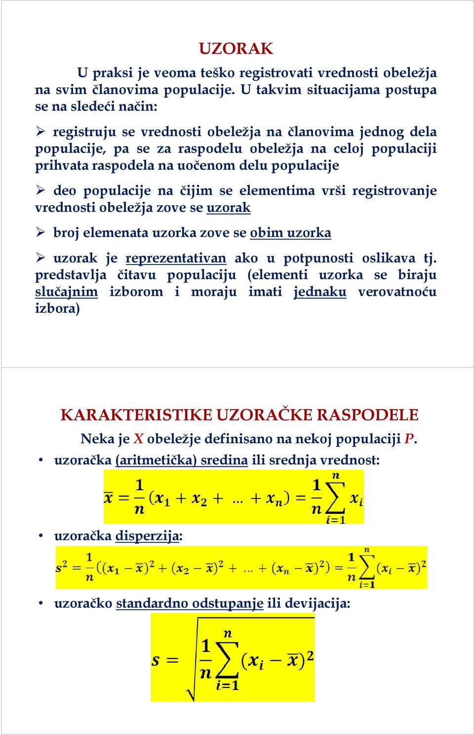 dl delupopulacijel deo populacije na čijim se elementima vrši registrovanje vrednosti obeležja zove se uzorak broj elemenata uzorka zove se obim uzorka uzorak je reprezentativan ako u potpunosti