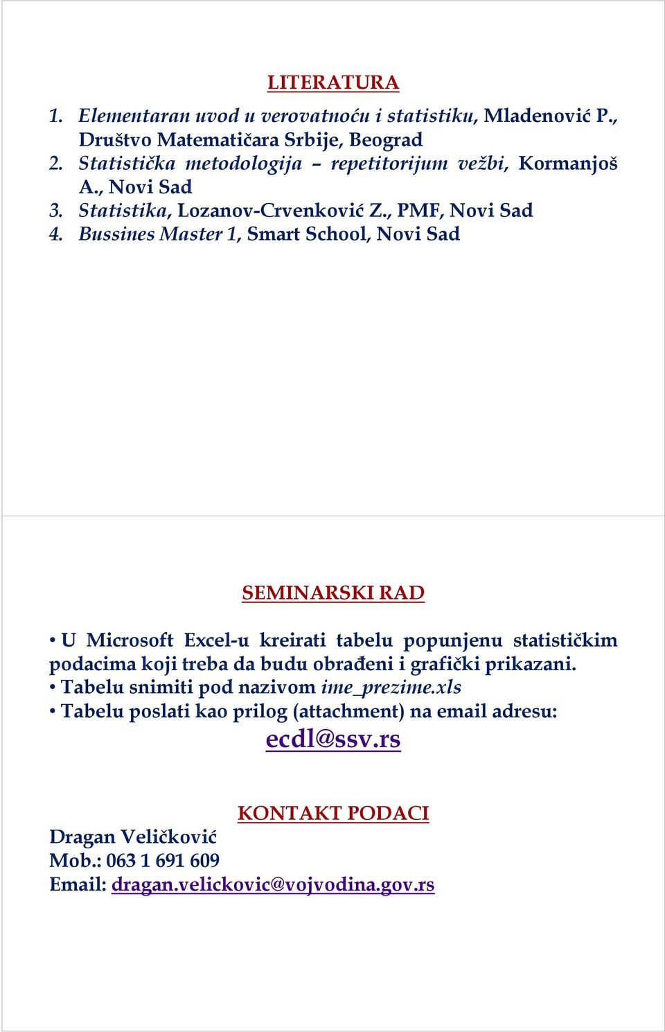 Bussines Master 1, Smart School, Novi Sad SEMINARSKI RAD U Microsoft Excel-u kreirati tabelu popunjenu statističkim podacima koji treba da budu obrađeni i