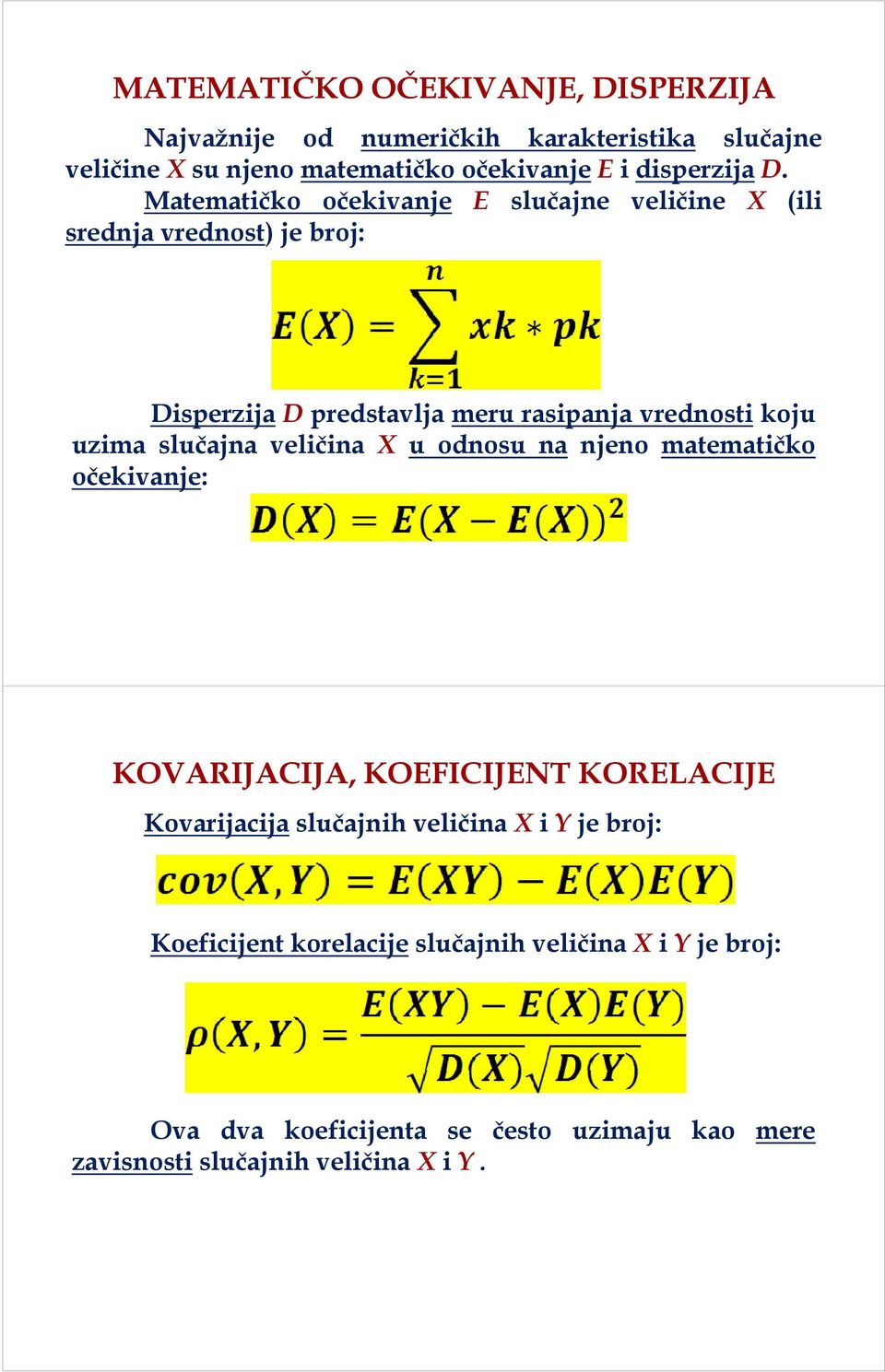 Matematičko očekivanje E slučajne veličine X (ili srednja vrednost) jebroj: Disperzija D predstavlja meru rasipanja vrednosti koju uzima slučajna