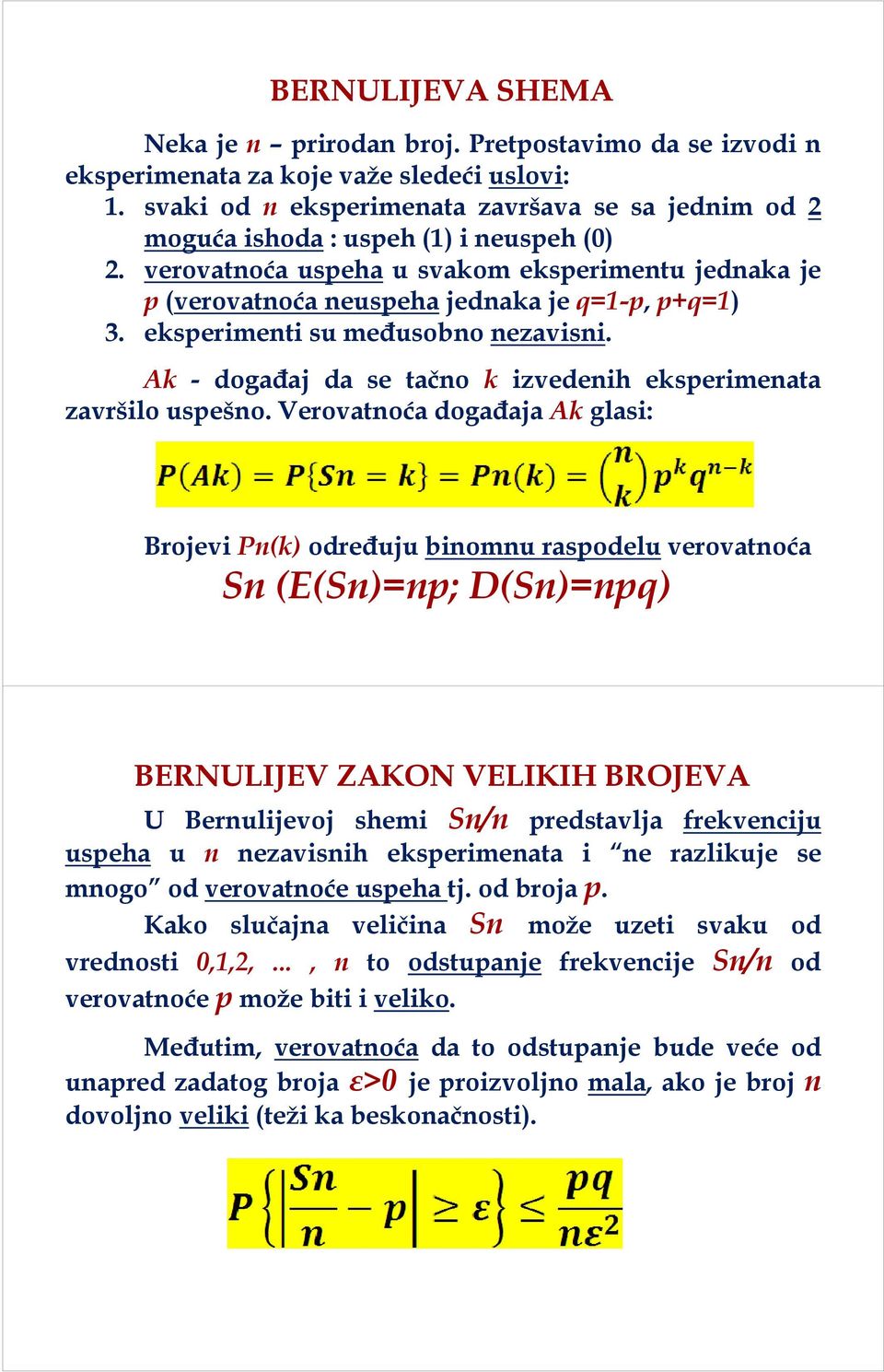 eksperimenti su međusobno nezavisni. Ak - događaj da se tačno k izvedenih eksperimenata završilo uspešno.