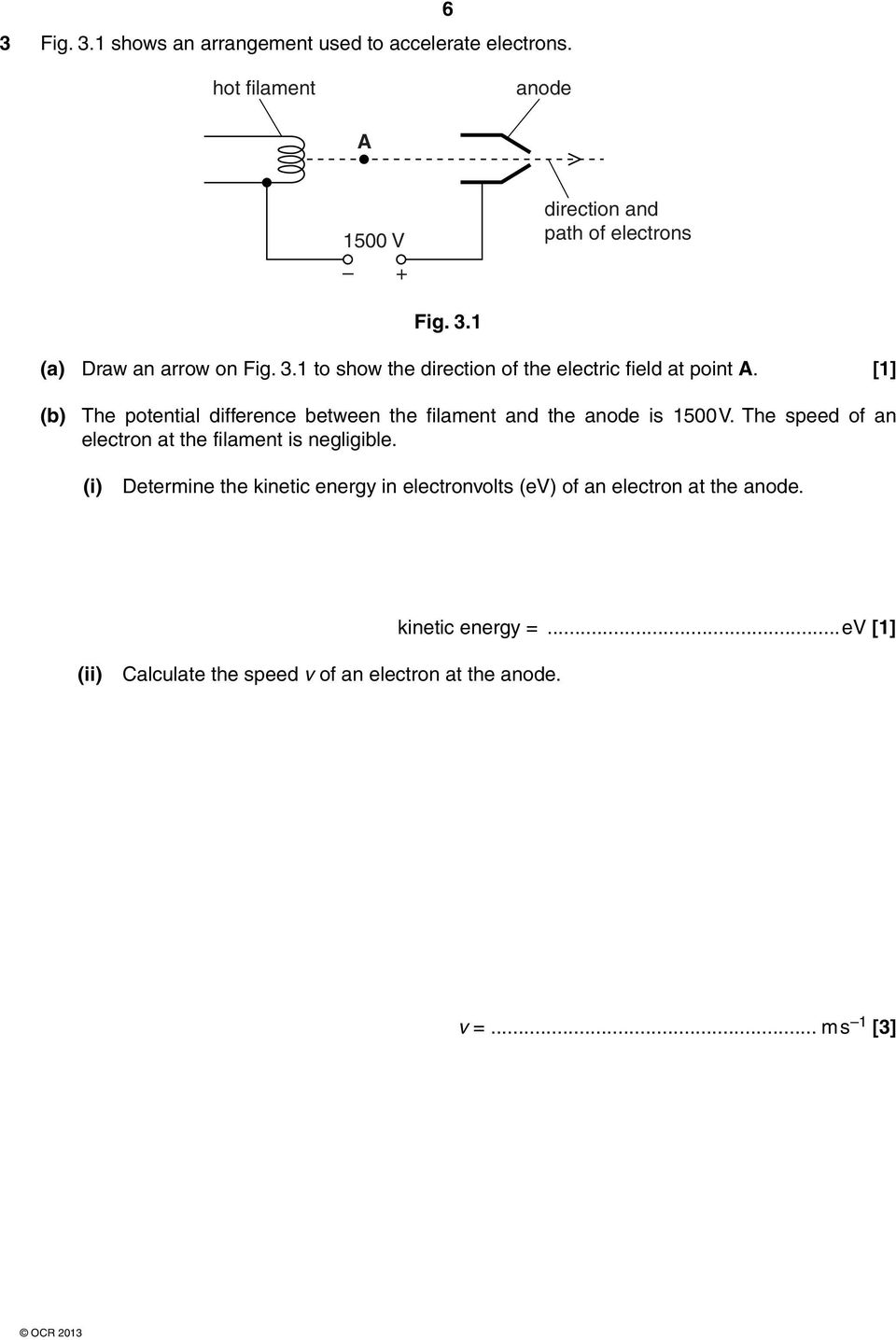 [1] (b) The potential difference between the filament and the anode is 1500 V. The speed of an electron at the filament is negligible.