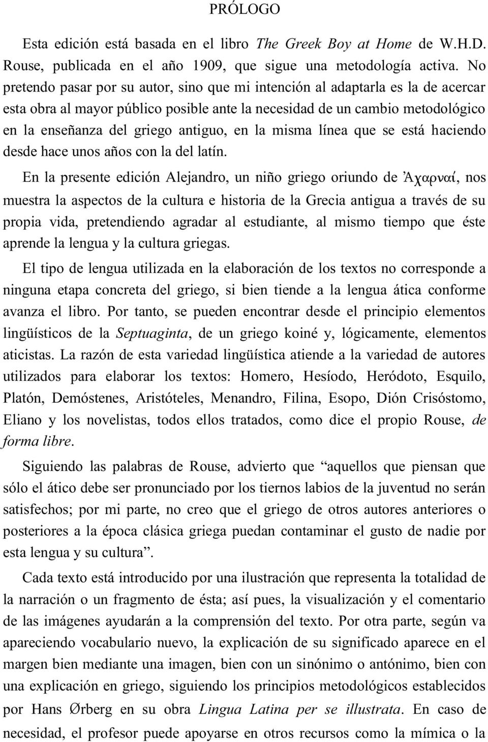 en la misma línea que se está haciendo desde hace unos años con la del latín.