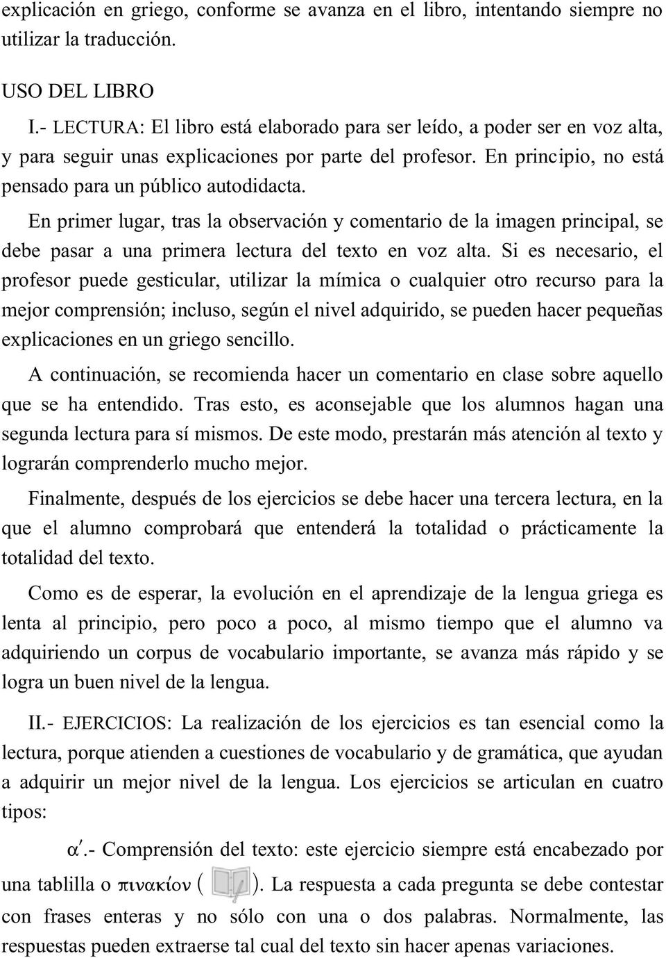 En primer lugar, tras la observación y comentario de la imagen principal, se debe pasar a una primera lectura del texto en voz alta.