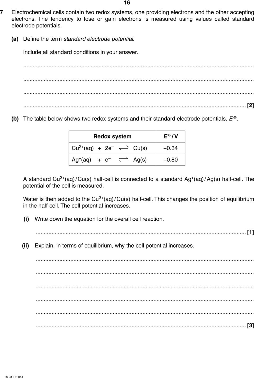 ............ [2] (b) The table below shows two redox systems and their standard electrode potentials, E. Redox system E / V Cu 2+ (aq) + 2e Cu(s) +0.34 Ag + (aq) + e Ag(s) +0.