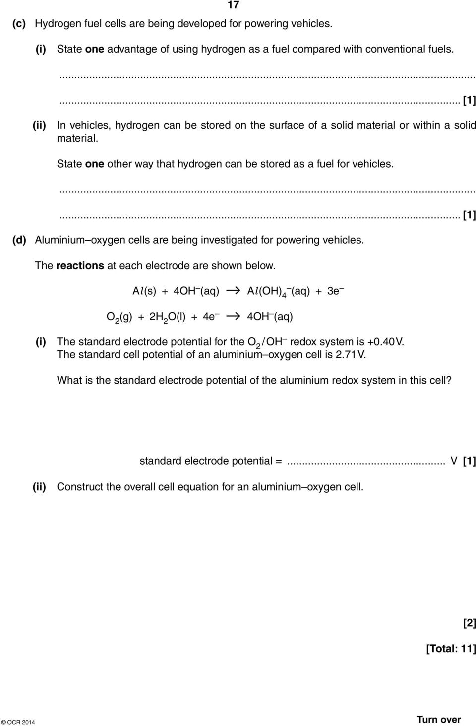 ... [1] (d) Aluminium oxygen cells are being investigated for powering vehicles. The reactions at each electrode are shown below.