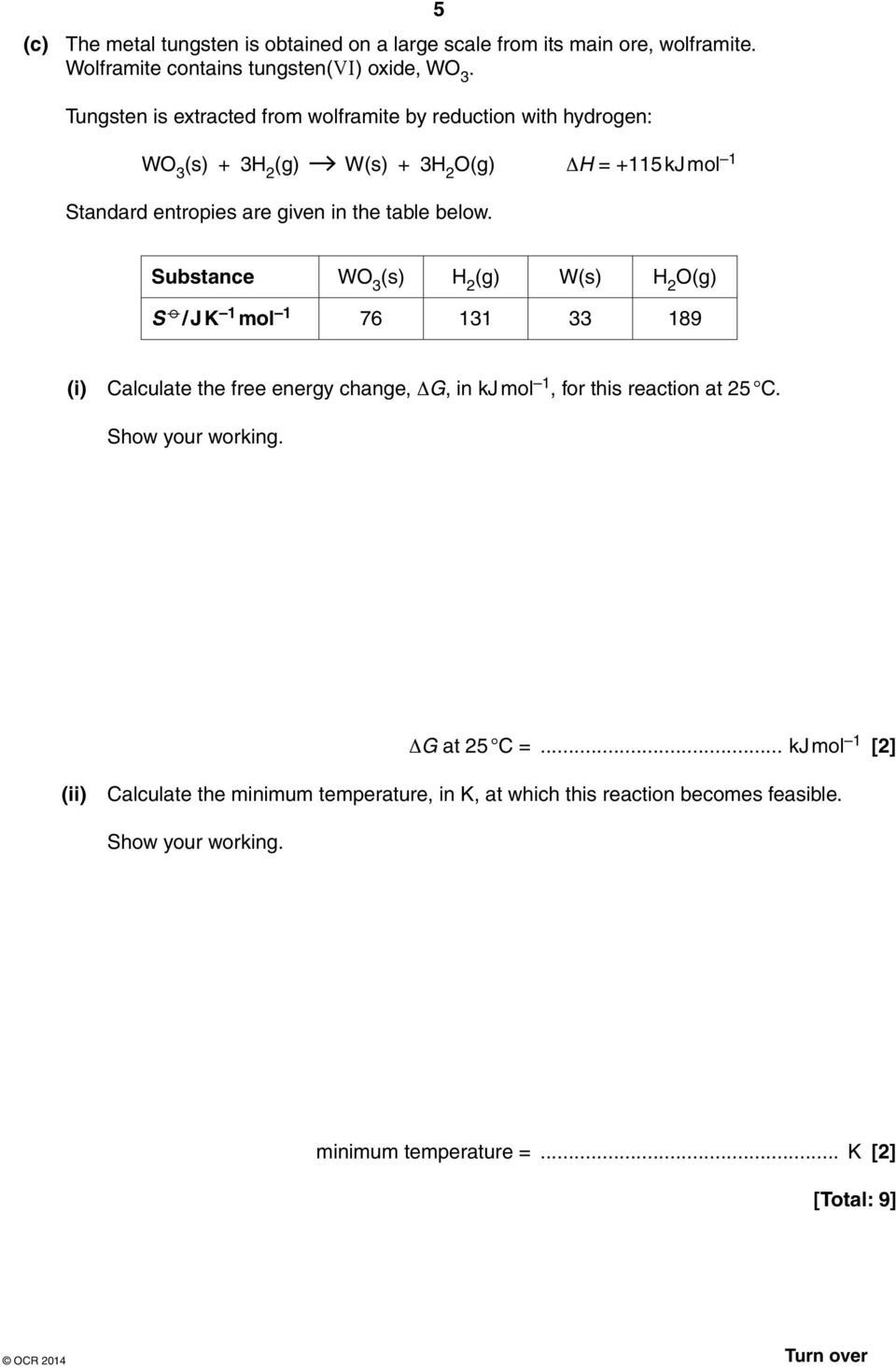 table below. Substance WO 3 (s) H 2 (g) W(s) H 2 O(g) S / J K 1 mol 1 76 131 33 189 (i) Calculate the free energy change, ΔG, in kj mol 1, for this reaction at 25 C.