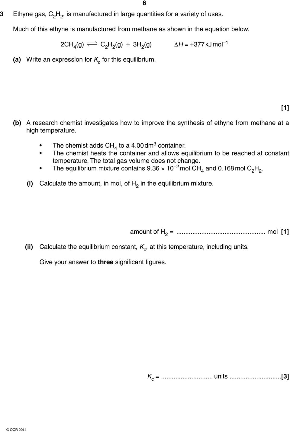 (b) A research chemist investigates how to improve the synthesis of ethyne from methane at a high temperature. The chemist adds CH 4 to a 4.00 dm 3 container.