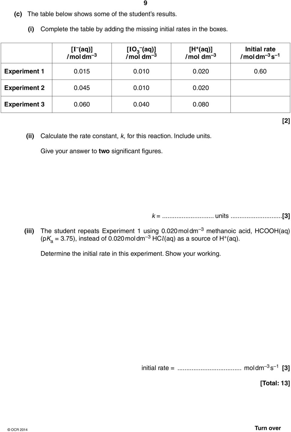 040 0.080 [2] (ii) Calculate the rate constant, k, for this reaction. Include units. Give your answer to two significant figures. k =... units...[3] (iii) The student repeats Experiment 1 using 0.