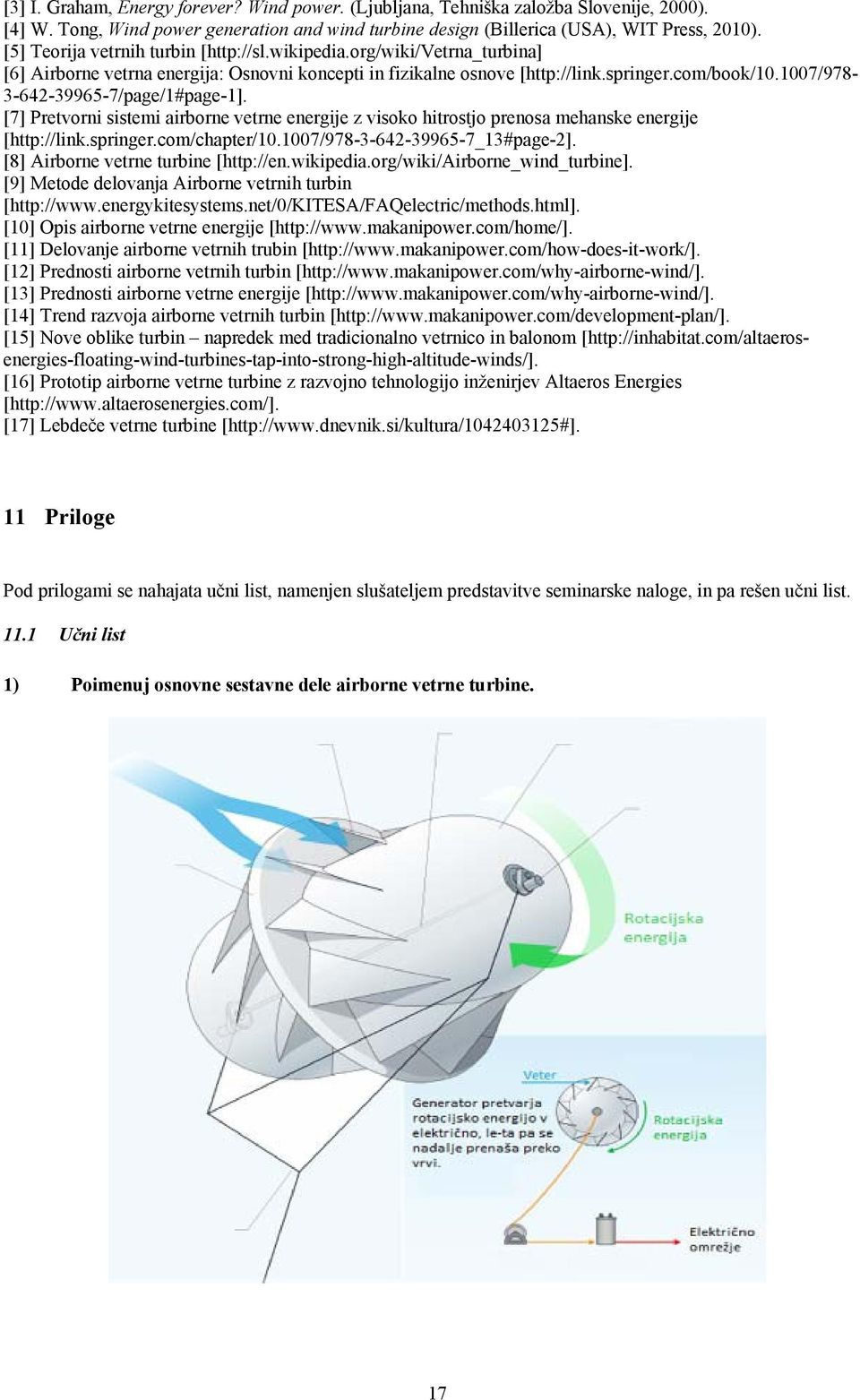 1007/978-3-642-39965-7/page/1#page-1]. [7] Pretvorni sistemi airborne vetrne energije z visoko hitrostjo prenosa mehanske energije [http://link.springer.com/chapter/10.