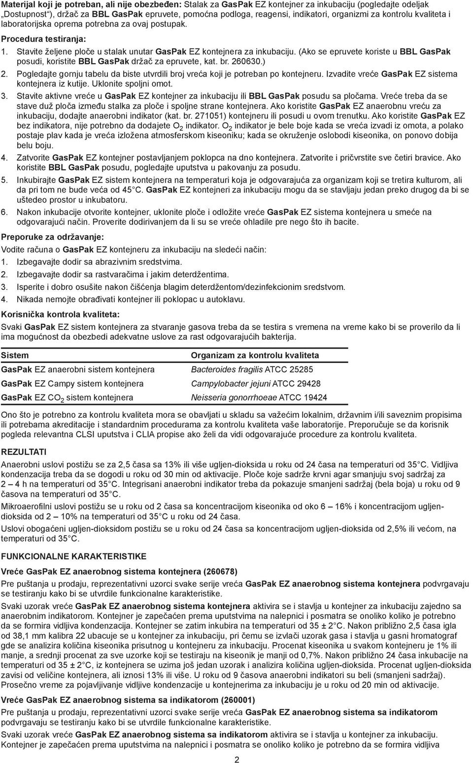 (Ako se epruvete koriste u BBL GasPak posudi, koristite BBL GasPak držač za epruvete, kat. br. 260630.) 2. Pogledajte gornju tabelu da biste utvrdili broj vreća koji je potreban po kontejneru.