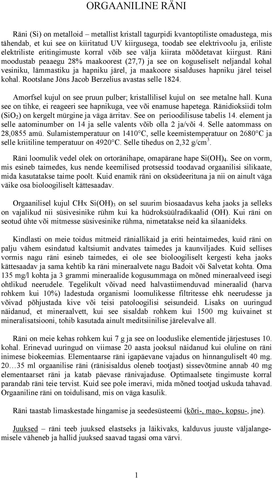 Räni moodustab peaaegu 28% maakoorest (27,7) ja see on koguseliselt neljandal kohal vesiniku, lämmastiku ja hapniku järel, ja maakoore sisalduses hapniku järel teisel kohal.