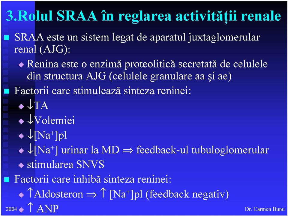 ae) Factorii care stimulează sinteza reninei: TA Volemiei [Na + ]pl [Na + ] urinar la MD feedback-ul