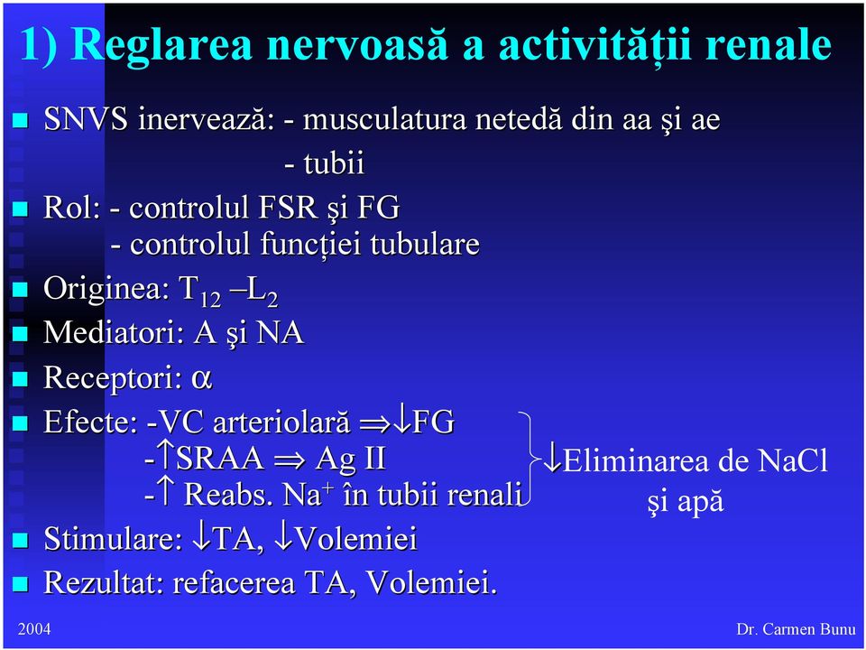 Mediatori: A şi NA Receptori: α Efecte: -VC arteriolară FG - SRAA Ag II - Reabs.
