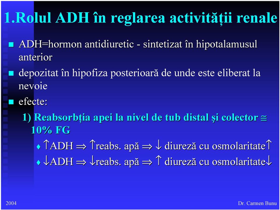 eliberat la nevoie efecte: 1) Reabsorbţia apei la nivel de tub distal şi i