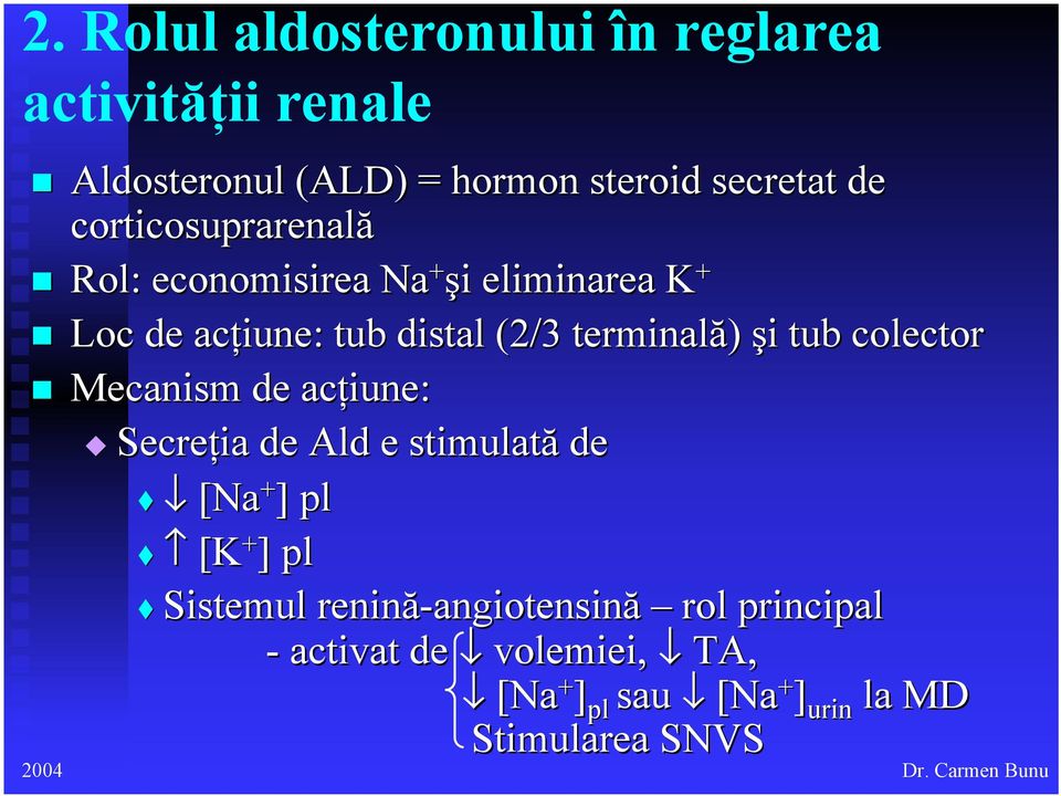 tub colector Mecanism de acţiune: Secreţia de Ald e stimulată de [Na + ] pl [K + ] pl Sistemul