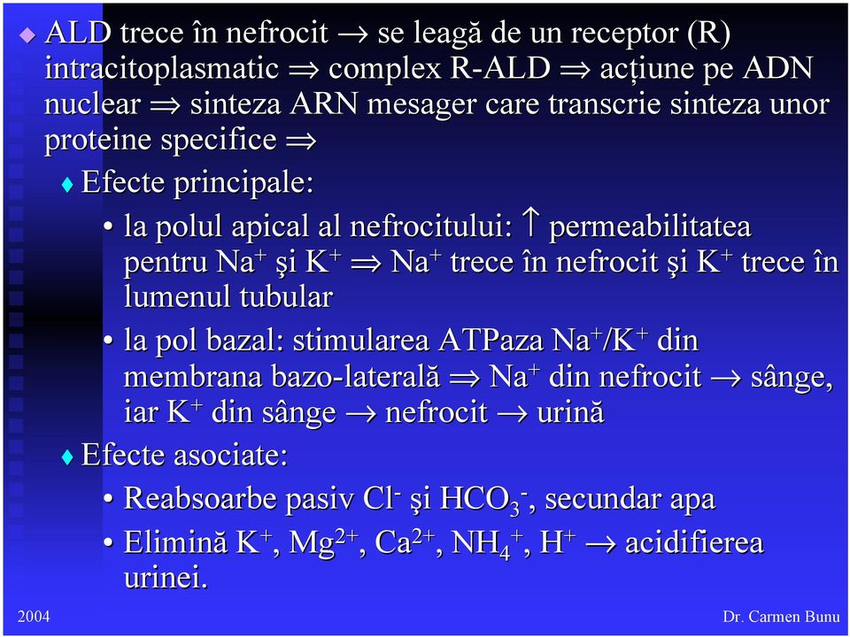 şi i K + trece în lumenul tubular la pol bazal: stimularea ATPaza Na + /K + din membrana bazo-lateral laterală Na + din nefrocit sânge, iar K +