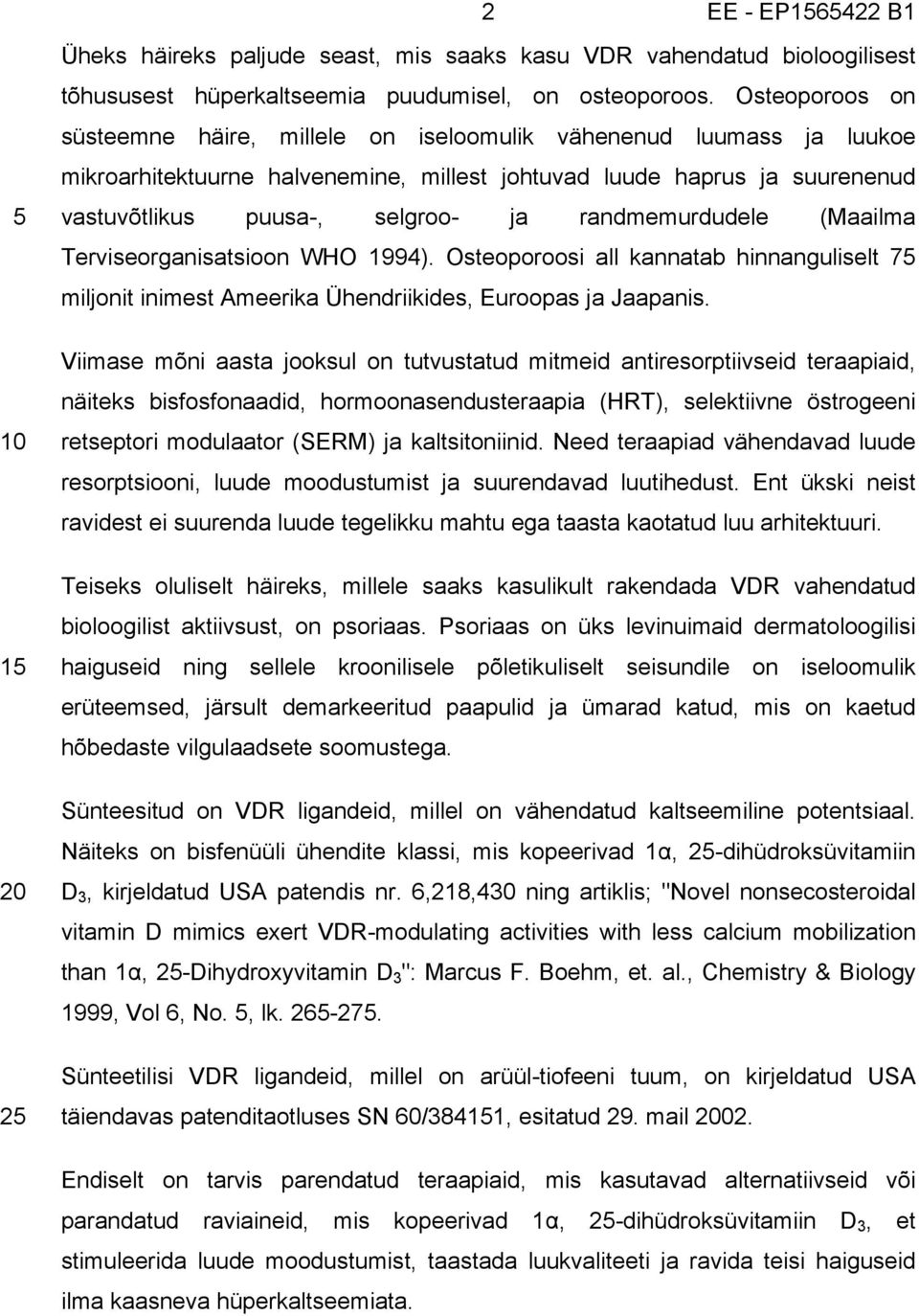 randmemurdudele (Maailma Terviseorganisatsioon WHO 1994). Osteoporoosi all kannatab hinnanguliselt 7 miljonit inimest Ameerika Ühendriikides, Euroopas ja Jaapanis.