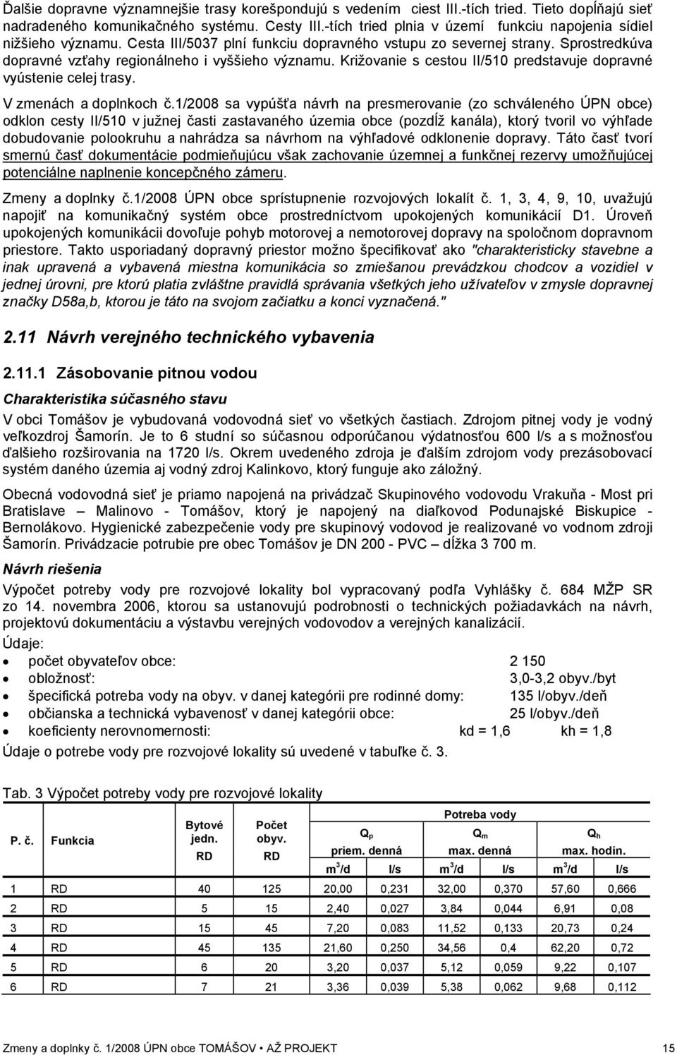 Križovanie s cestou II/510 predstavuje dopravné vyústenie celej trasy. V zmenách a doplnkoch č.