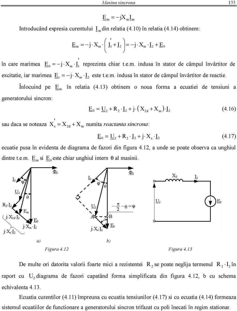 6) au daca e noteaza X X + X nuita reactanta incrona: d U + R + j X (4.7) ecuatie pua în evidenta de diagraa de fazori din figura 4., a unde e poate oberva ca unghiul dintre t.e.. i ete chiar unghiul intern θ al ainii.